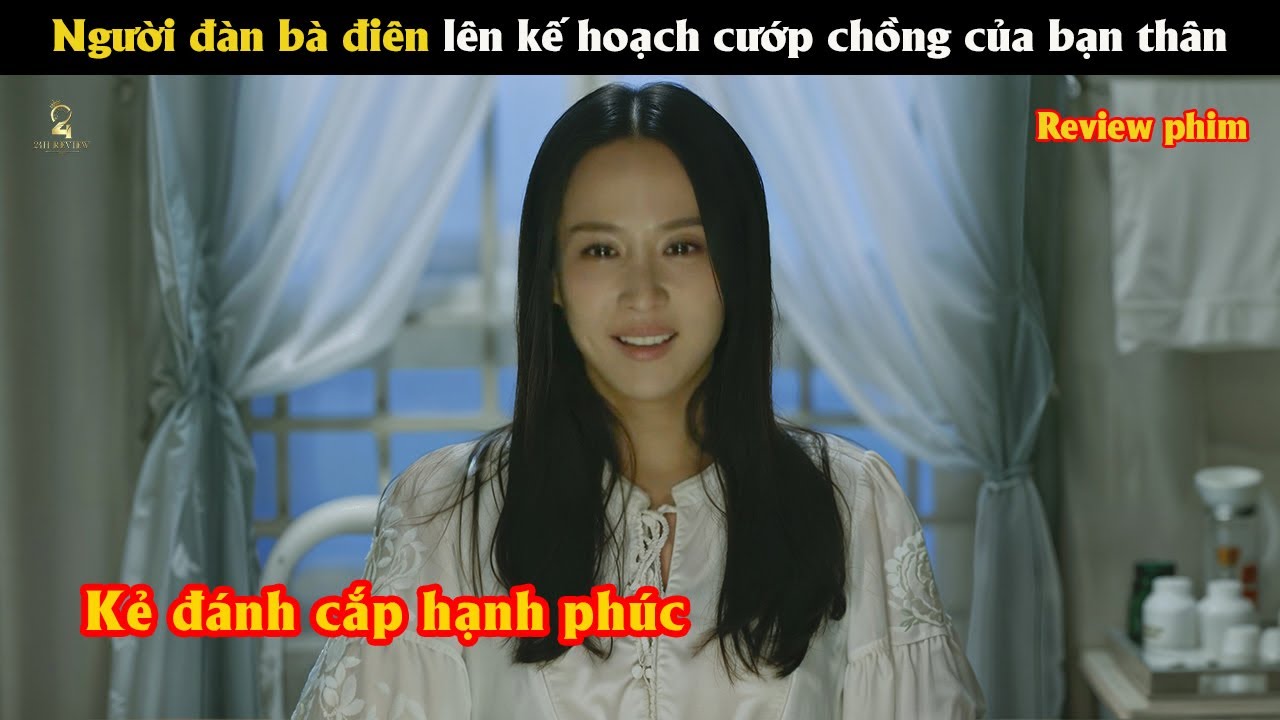 [Review Phim] Người đàn bà điên lên kế hoạch cướp chồng của bạn thân