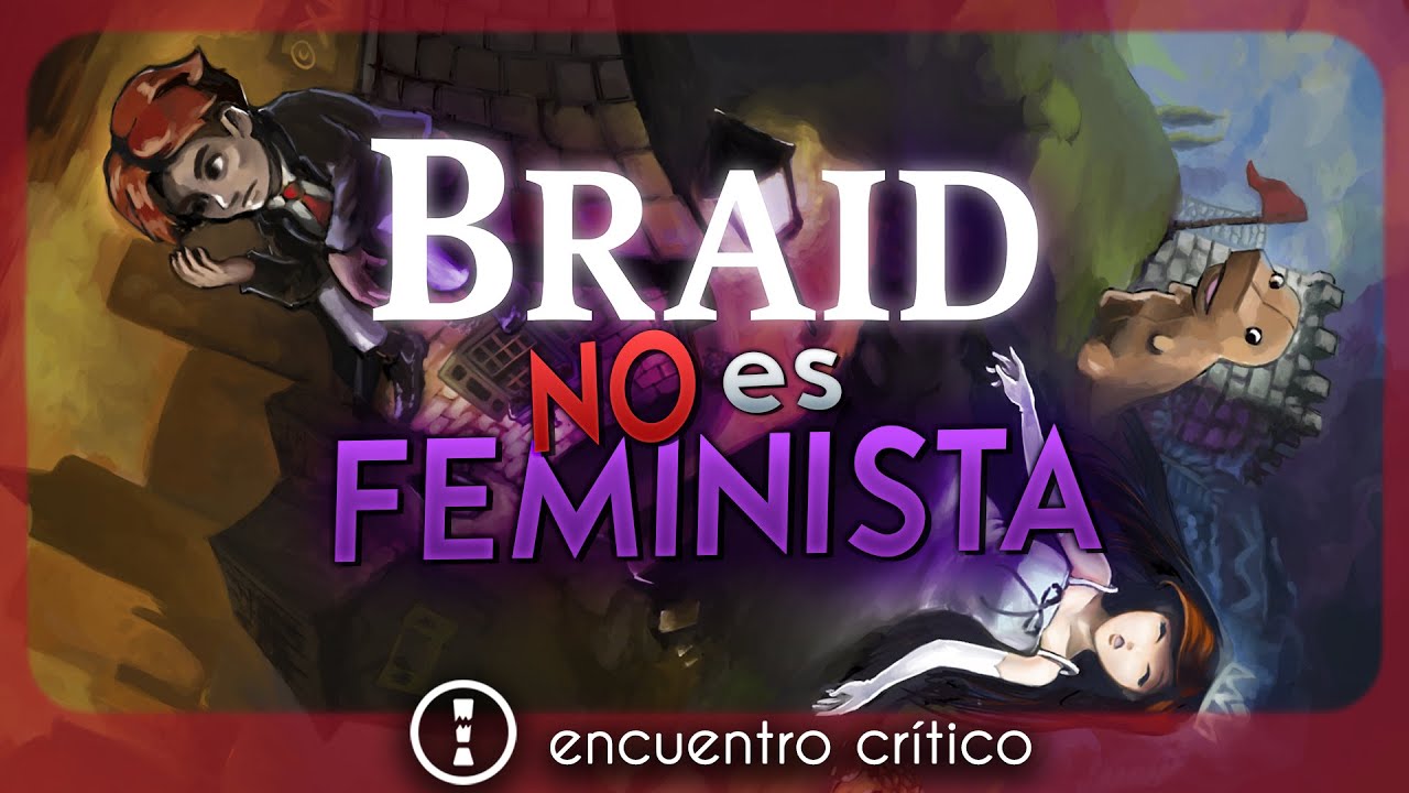 POR QUÉ BRAID NO ES UN JUEGO FEMINISTA | encuentro crítico