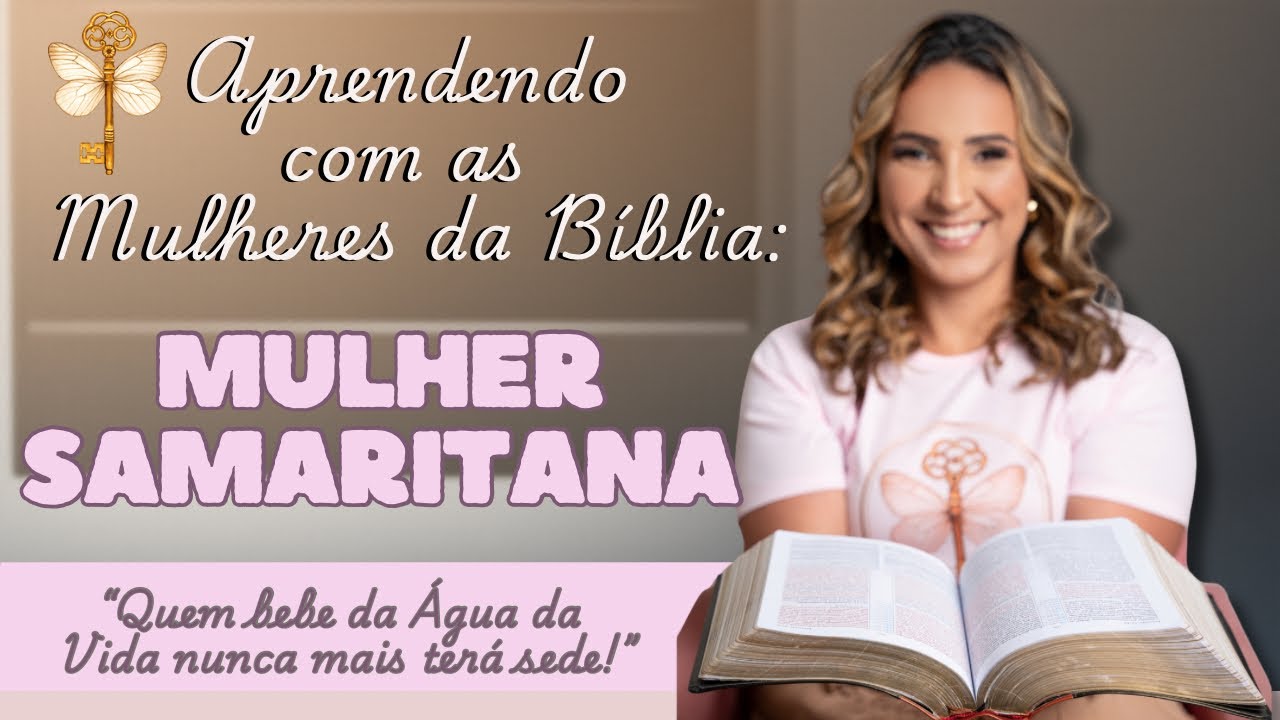 Aprendendo com as Mulheres da Bíblia: A MULHER SAMARITANA | Estudo Bíblico | AlêNacarath