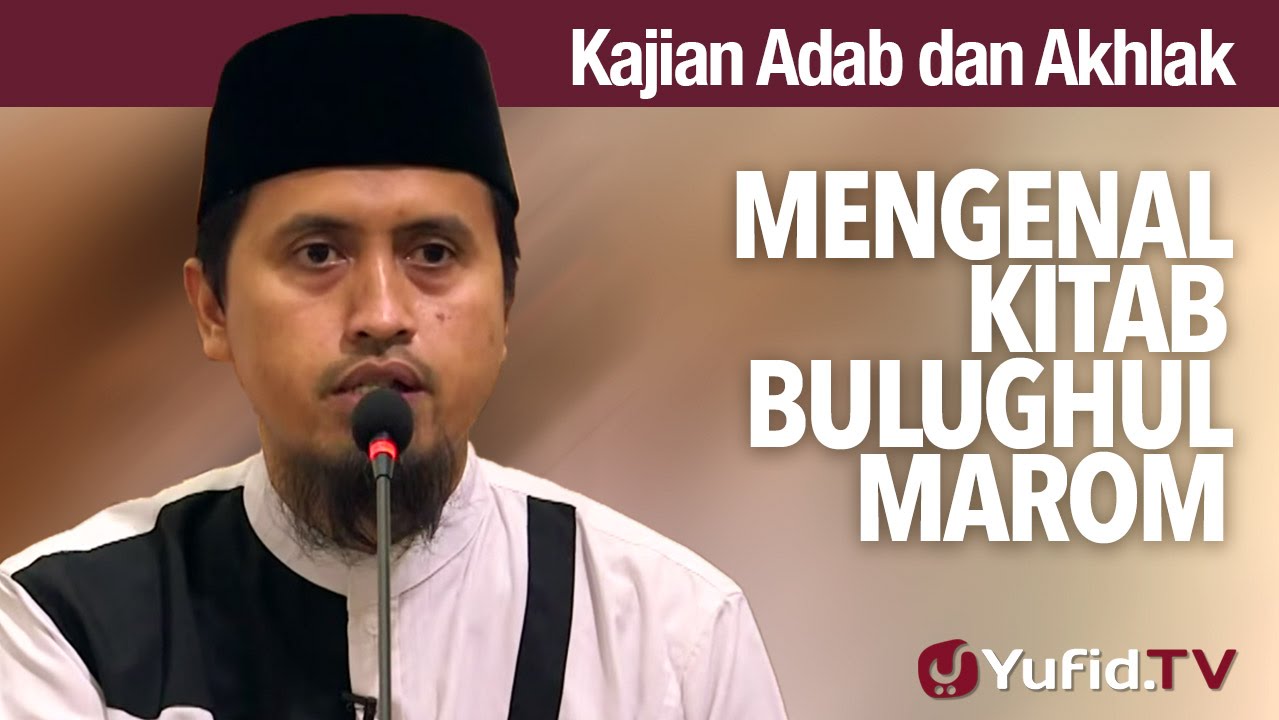 Kajian Akhlak #10: Mengenal Kitab Bulughul Marom - Ustadz Abdullah Zaen, MA