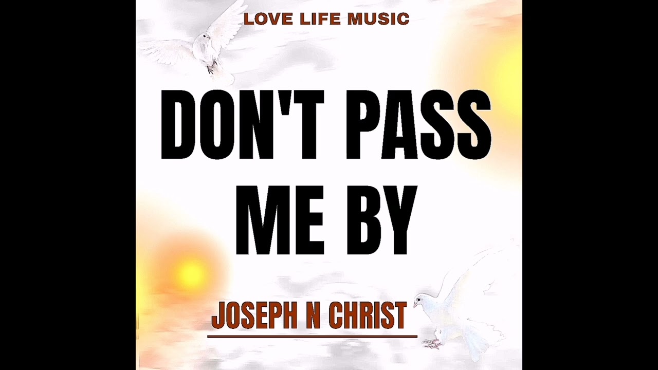 DON'T PASS ME BY - JOSEPH N CHRIST