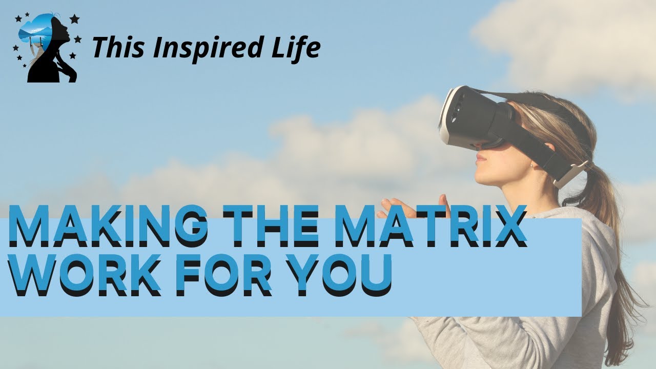 Making The Matrix Work For You - The Illusion of Reality