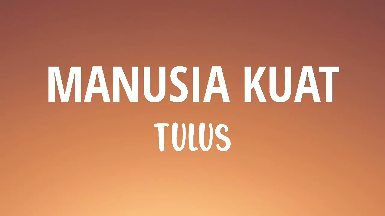 Tulus - Manusia kuat (Lyrics)