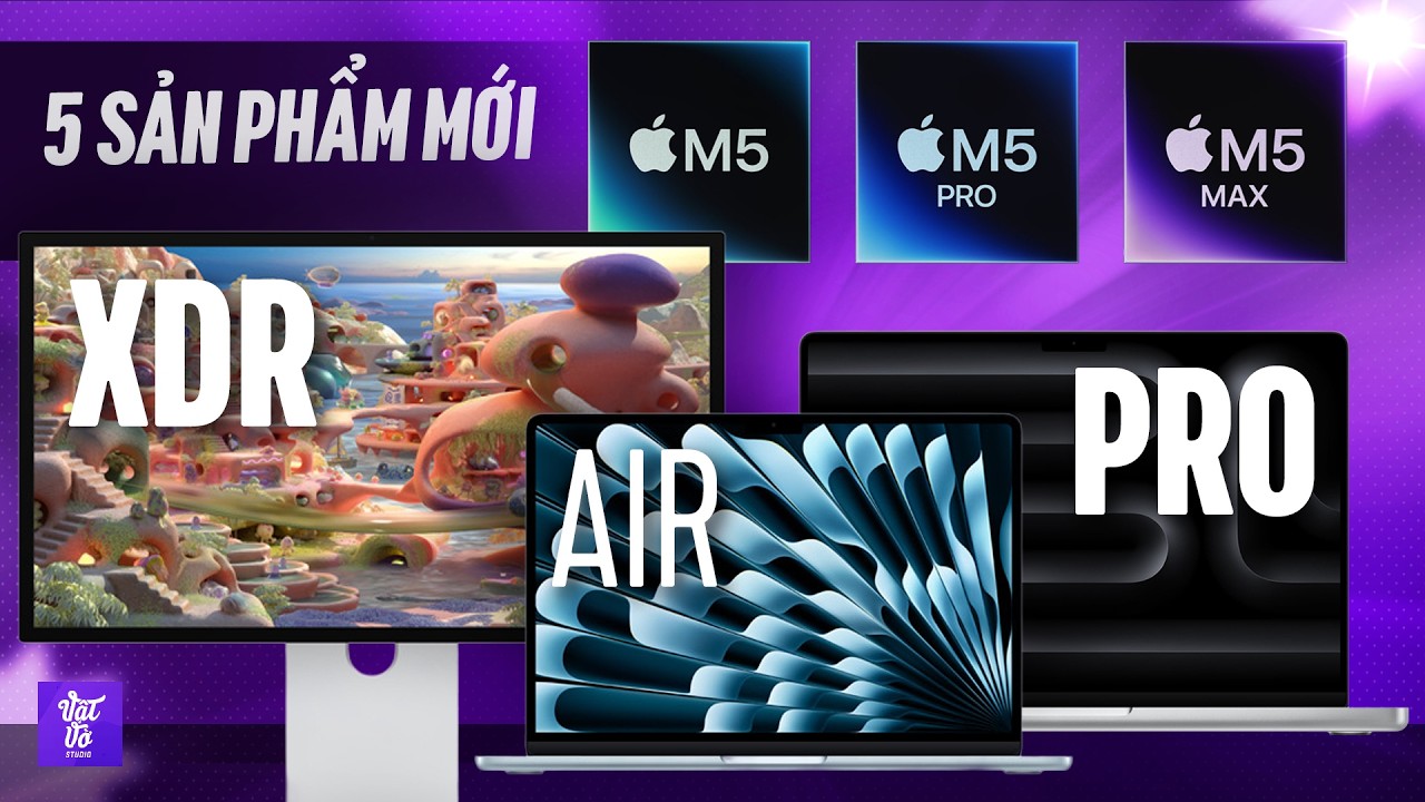 MacBook Air M5, Pro M5 Pro và Studio Display CHÍNH THỨC: NHÂN ĐÔI BỘ NHỚ, giá từ 30 triệu