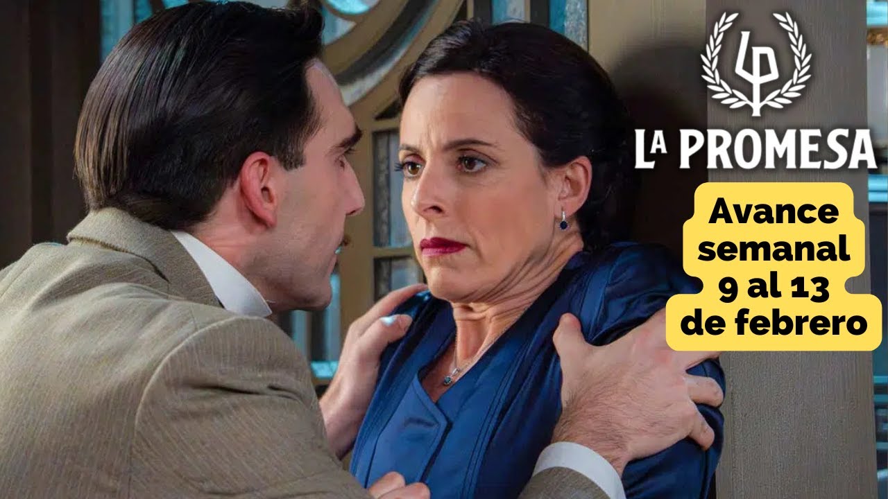 LA PROMESA Avance Semanal 9 al 13 febrero La boda de ANGELA y CURRO trastoca a LORENZO y LEOCADIA