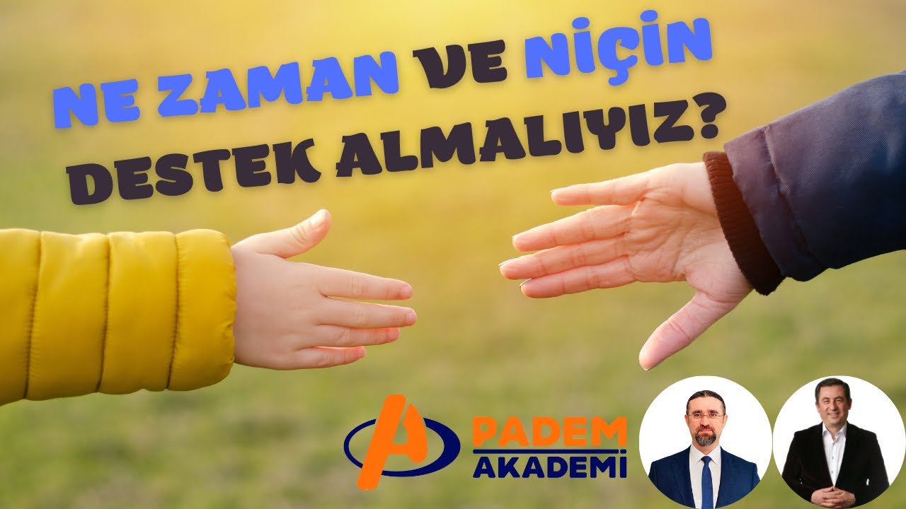 NE ZAMAN VE NİÇİN DESTEK ALMALIYIZ?