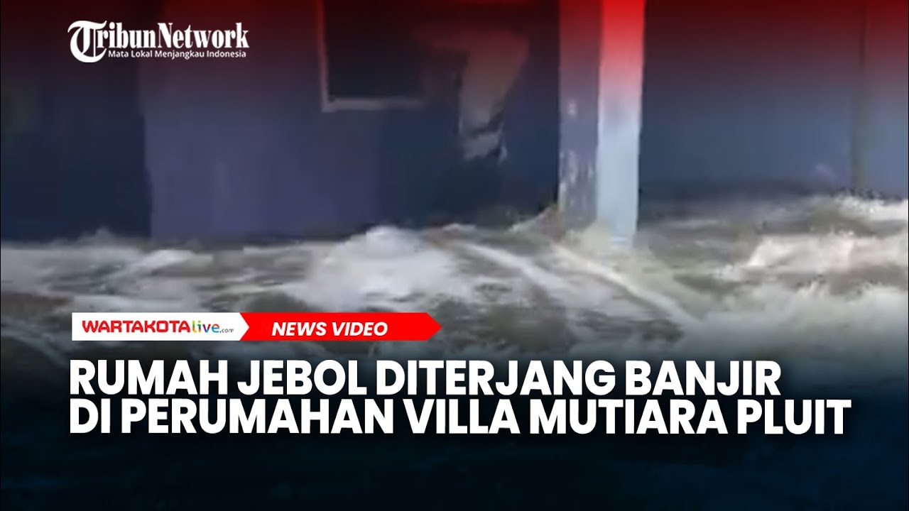 Detik-detik Rumah Warga Jebol Diterjang Derasnya Banjir di Perumahan Villa Mutiara Pluit