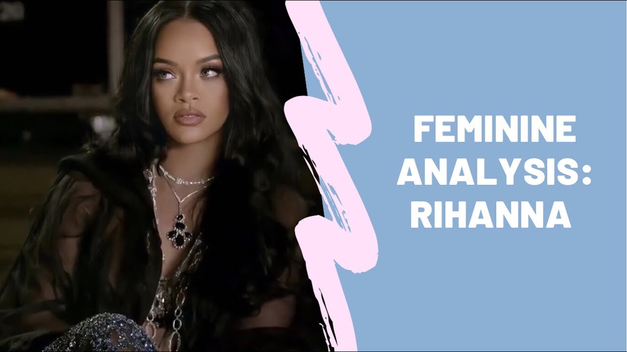 Feminine analysis| Rihanna, what makes her so desirable