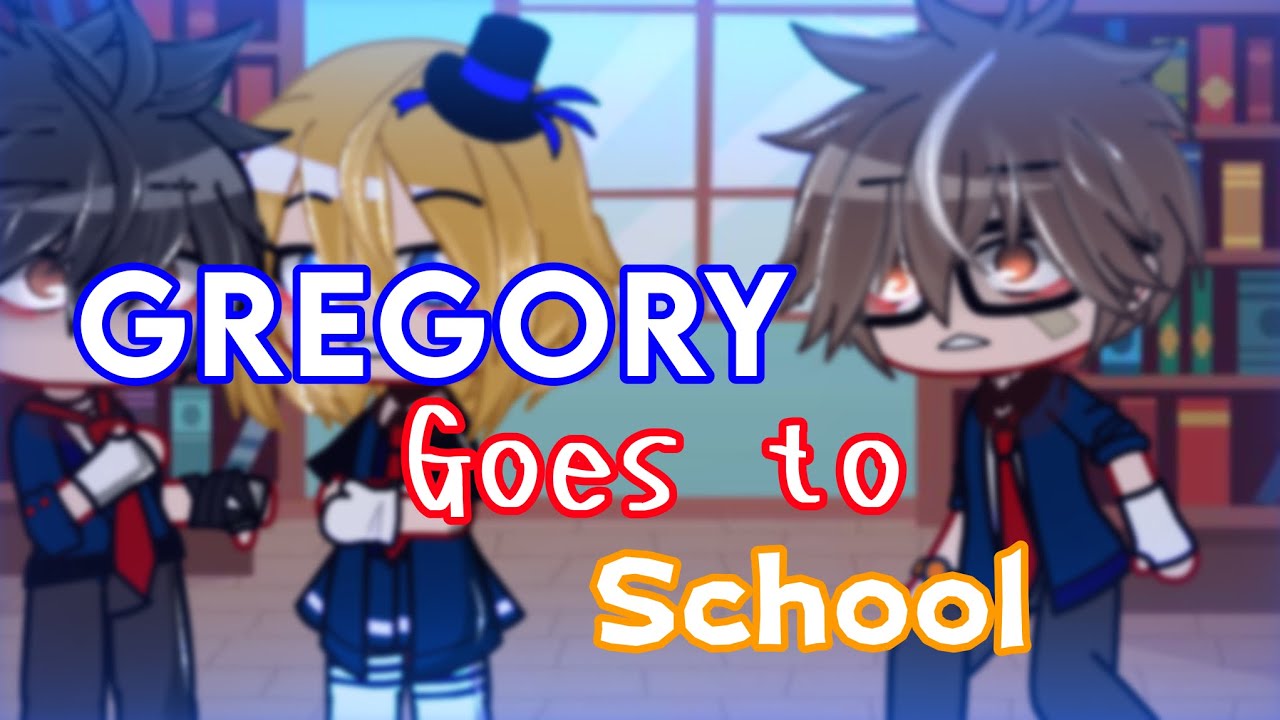 Gregory Goes to school // FNAF SB // (Very Short&Lazy)Hella Cringe+