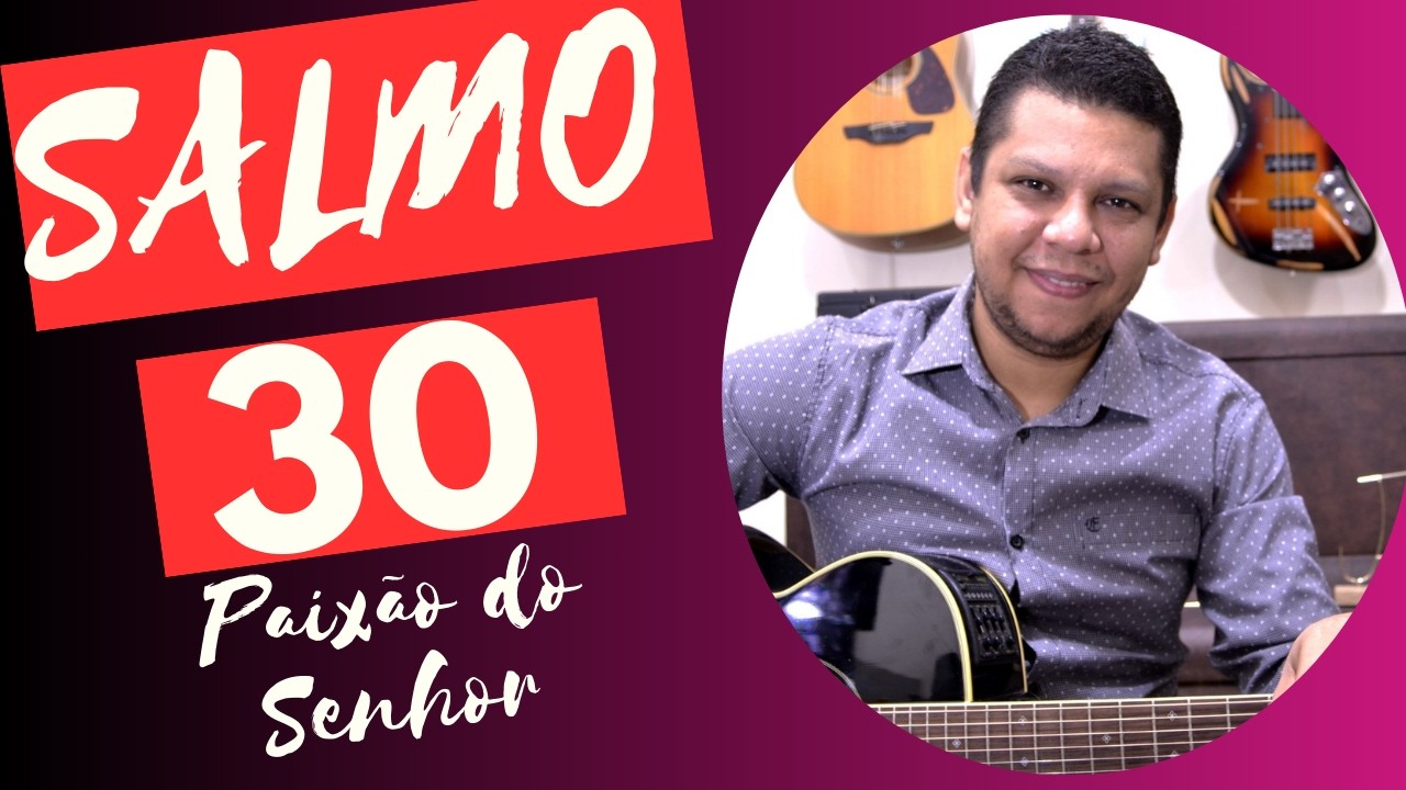 SALMO 30 - Ó Pai, em tuas mãos eu entrego o meu espírito.