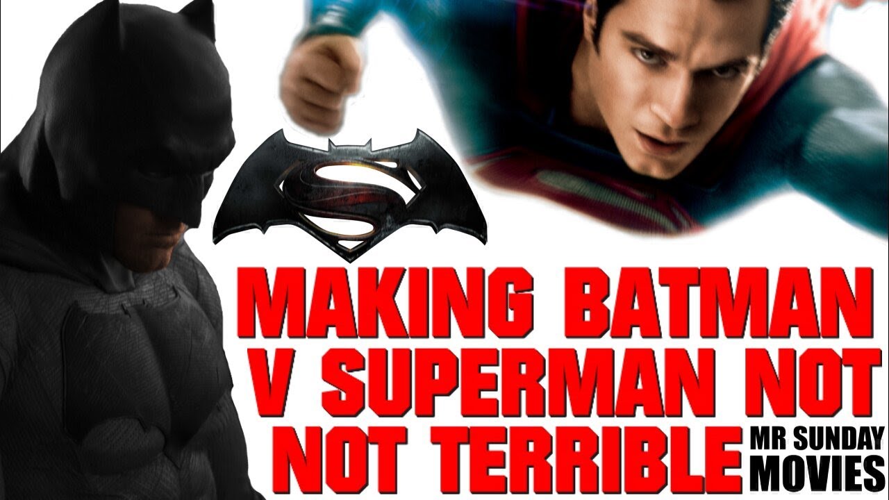 Making BATMAN V SUPERMAN Not Terrible