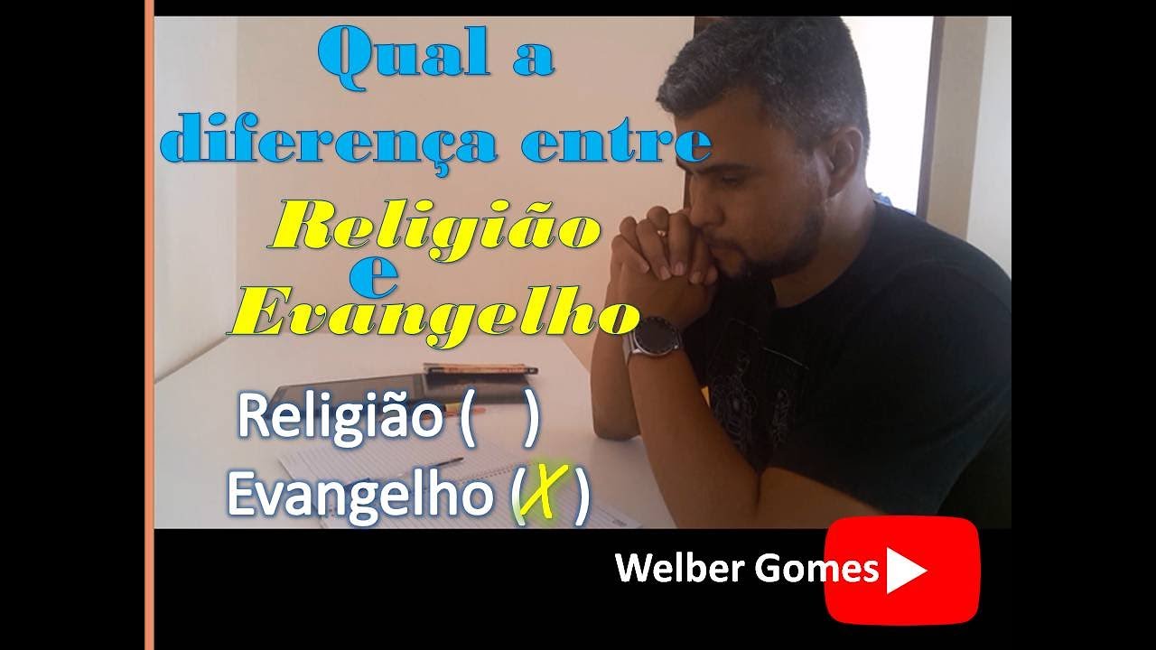 QUAL A DIFEREN&Ccedil;A ENTRE RELIGI&Atilde;O E EVANGELHO| Welber Gomes | Jesus &eacute; suficiente.