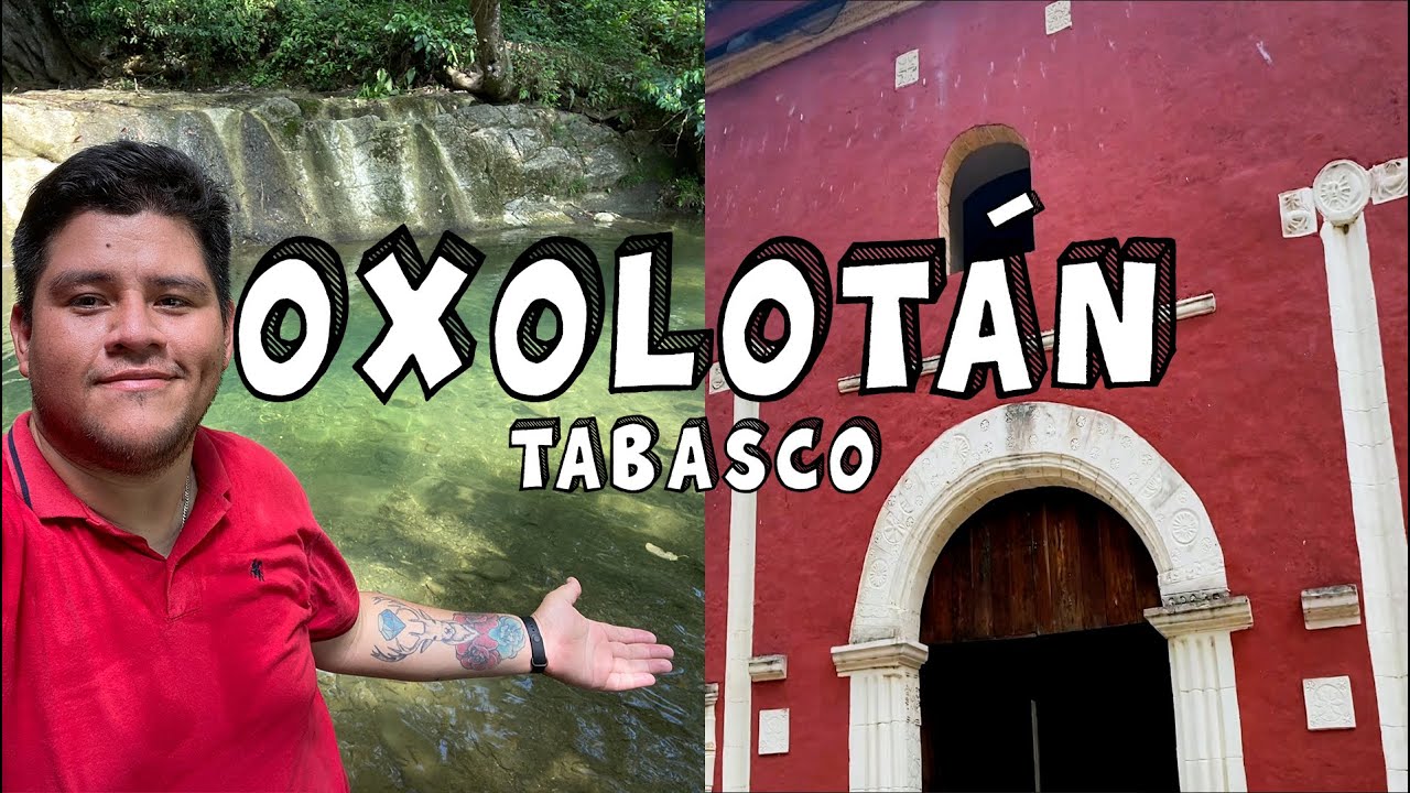 OXOLOTÁN 🔴  Tacotalpa, Tabasco - La guía completa