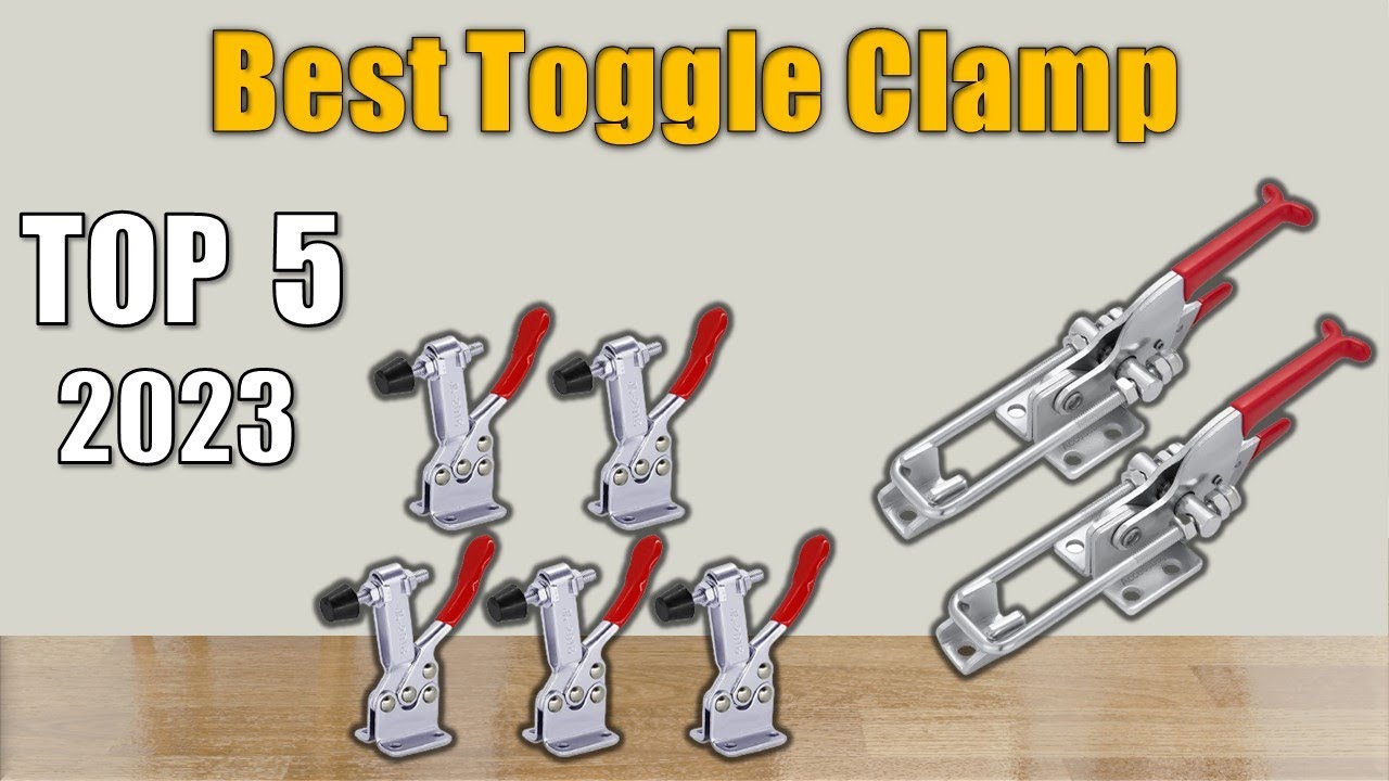 Toggle Clamp : Top 5 Best Toggle Clamp 2023