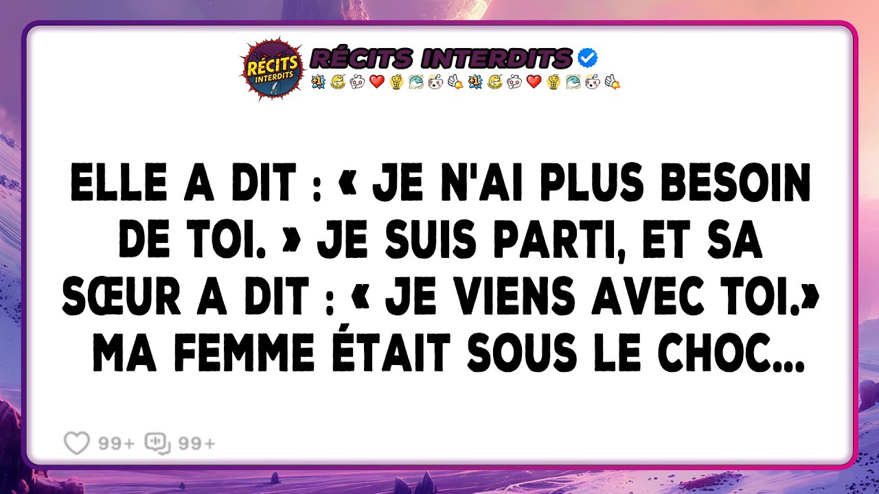 Elle A Dit: « Je N'ai Plus Besoin De Toi. » Je Suis Parti, Et Sa Sœur A Dit : « Je Viens Avec Toi...