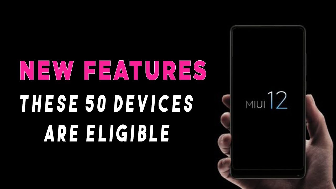 MIUI 12 Global Features | These 50 Devices Will Get MIUI 12