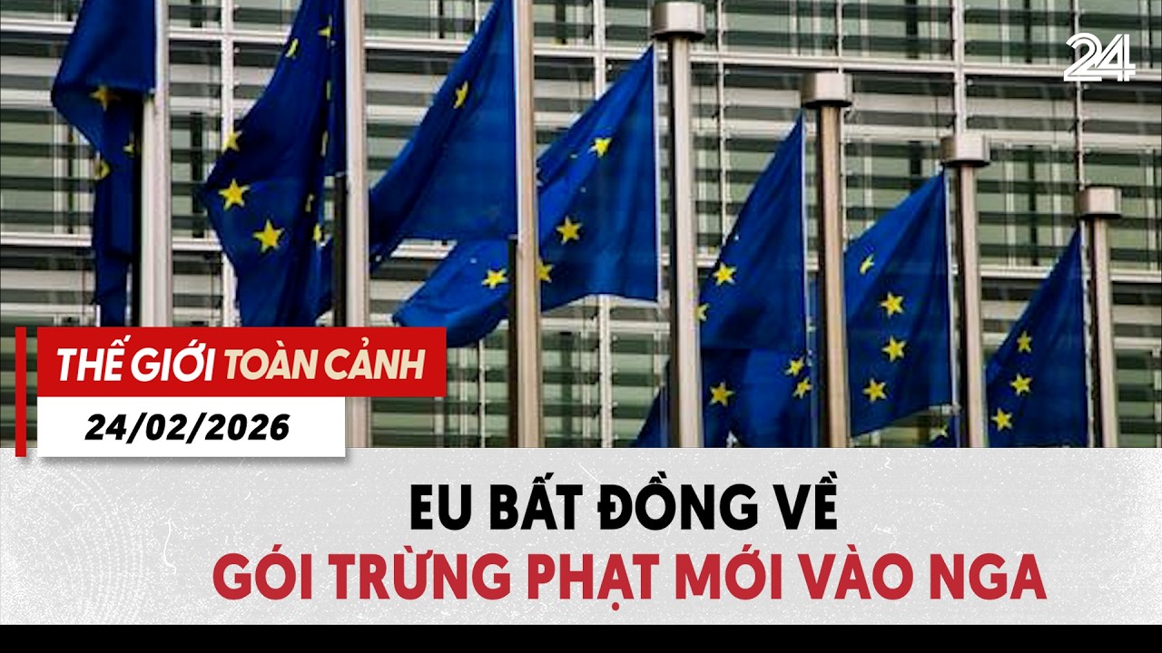 Thế giới toàn cảnh 24/02: EU bất đồng về gói trừng phạt mới vào Nga | VTV24