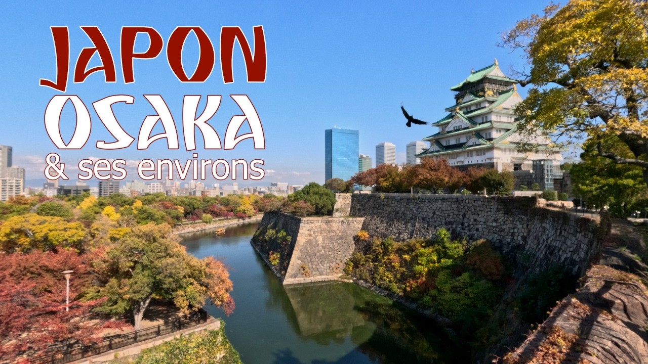 Voyage au Japon - OSAKA & ses environs - 5e et dernier épisode