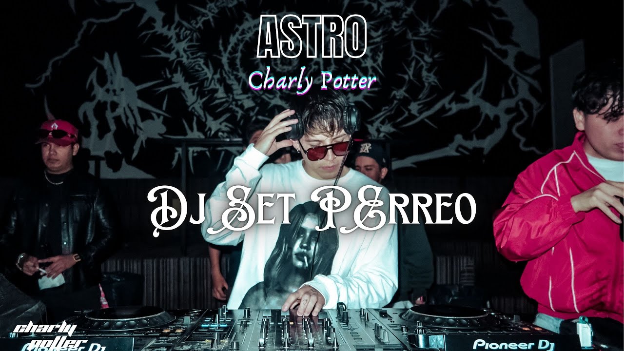 Charly Potter | ASTRO | Dj Set Perreo