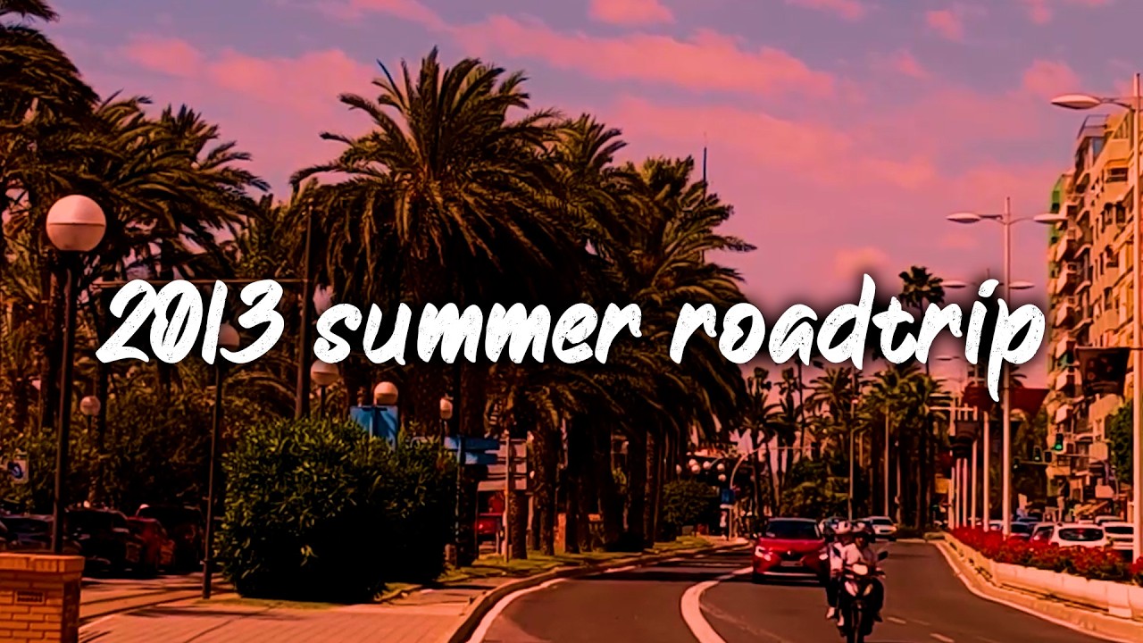 2013 summer roadtrip vibes ~nostalgia throwback mix