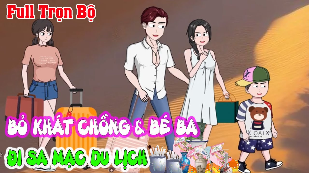 BỎ KHÁT CHỒNG VÌ MUỐN BỒ NHÍ ĐẠT KPI MÀ RỦ CẢ NHÀ ĐI SA MẠC DU LỊCH Full Trọn Bộ|Sóng Review Anime