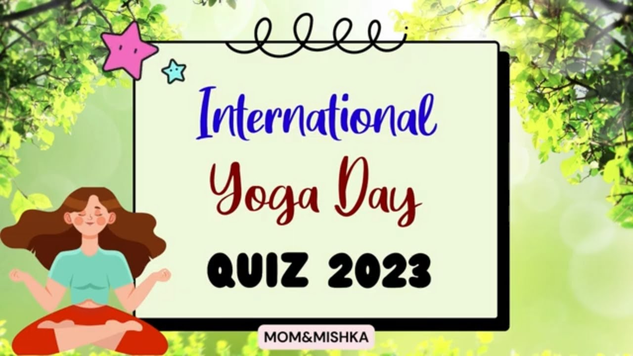 International Yoga Day Special Quiz - International Day of Yoga Quiz 2023- Most Important Questions