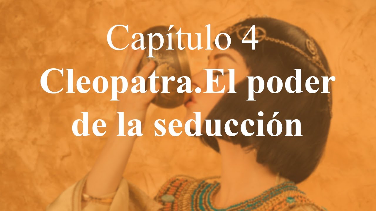 Egiptoman&iacute;a Cap&iacute;tulo 4. Cleopatra, el poder de la seducci&oacute;n