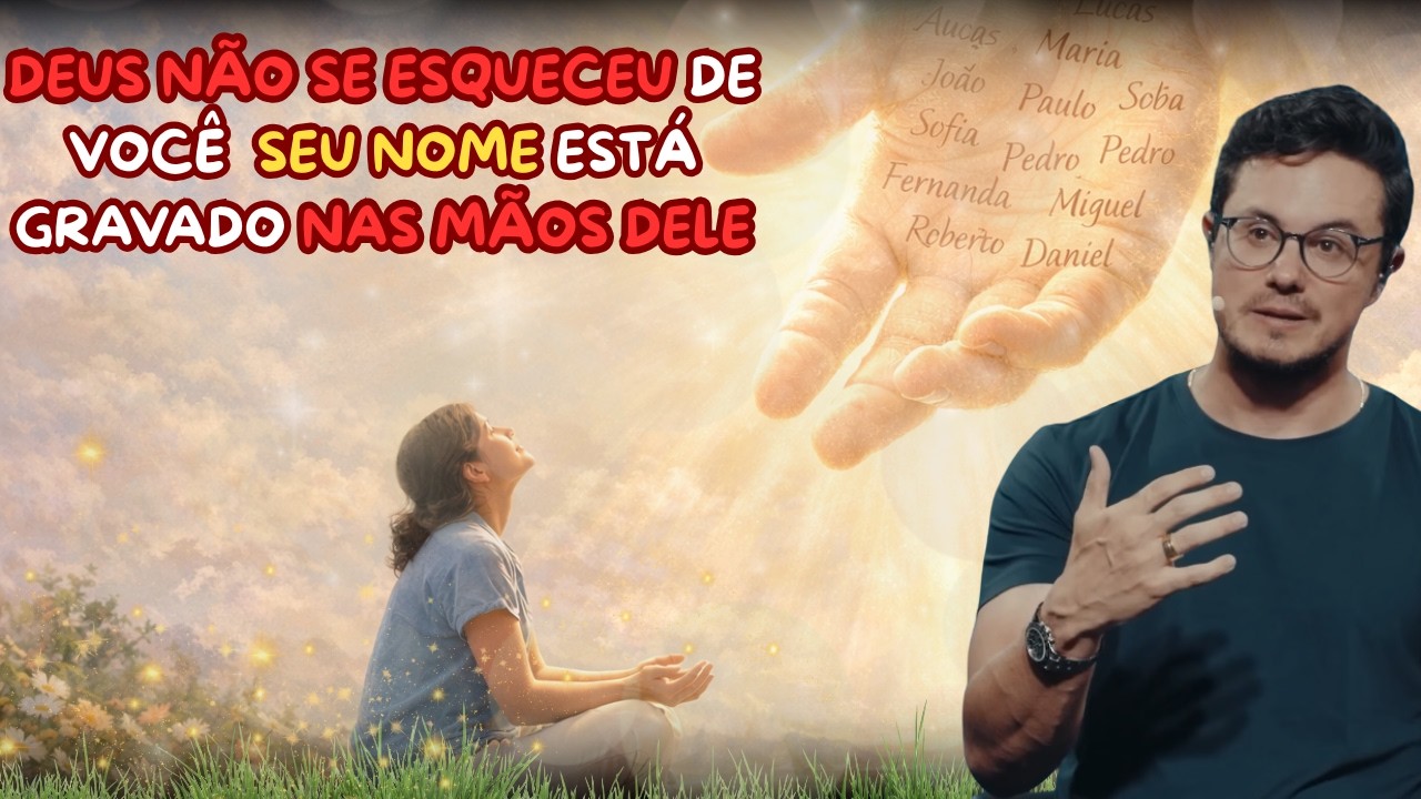 Deus Não Se Esqueceu de Você | Seu Nome Está Gravado nas Mãos Dele