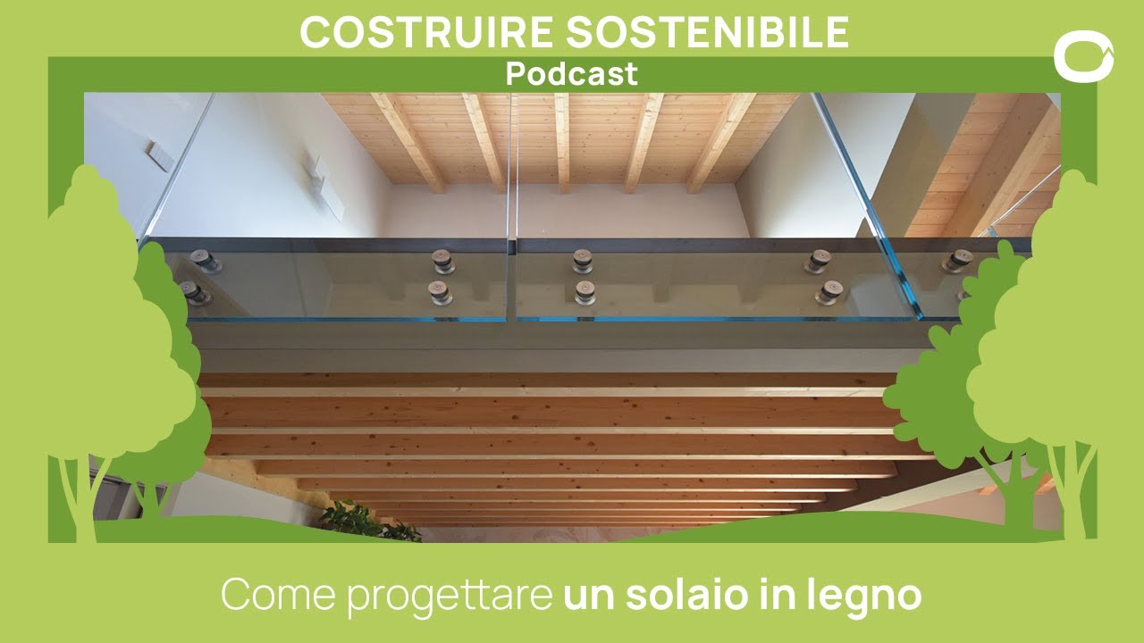Costruire Sostenibile | Ep. 29 - Come progettare un solaio in legno