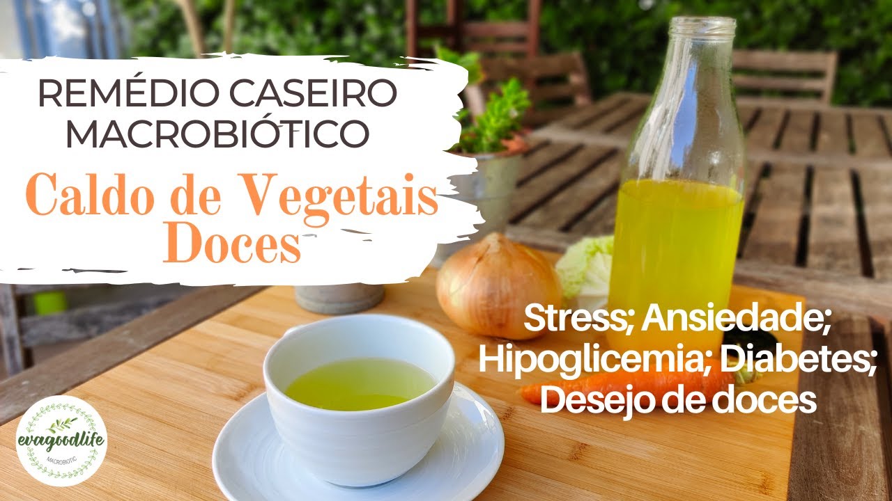 CALDO DE VEGETAIS DOCES | REM&Eacute;DIO CASEIRO MACROBI&Oacute;TICO | um calmante natural | evagoodlife