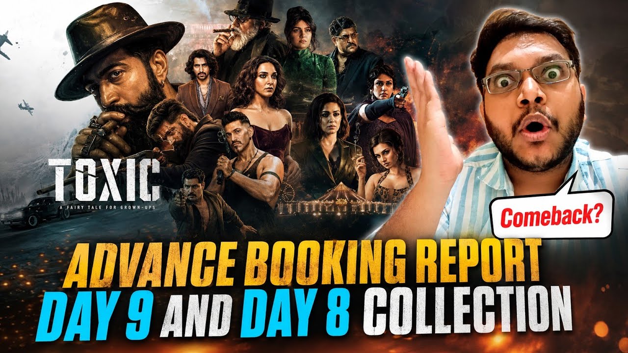 TOXIC ADVANCE BOOKING REPORT DAY 9 | TOXIC DAY 8 COLLECTION | BOX OFFICE PREDICTION | WW OVERSEAS 