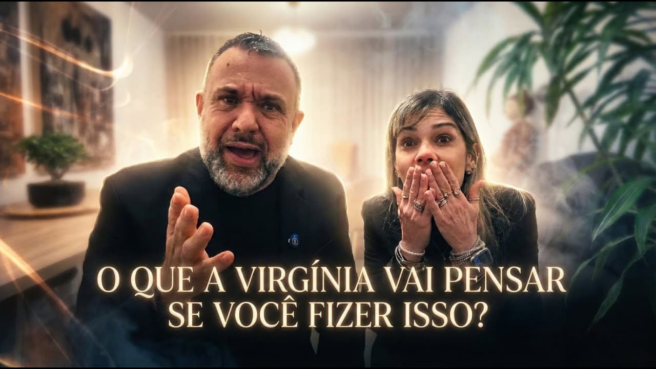 O QUE A VIRGINIA VAI PENSAR SE FIZER ISSO?
