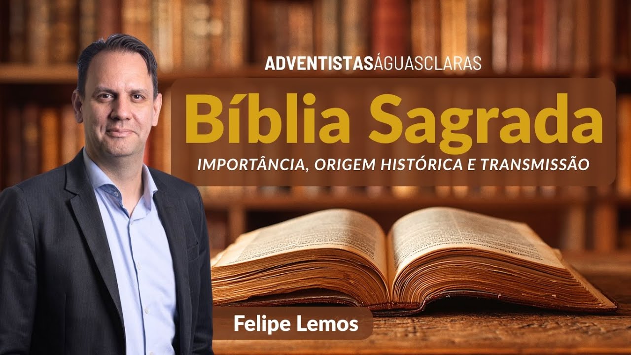 Bíblia Sagrada - importância, origem histórica e transmissão | FELIPE LEMOS | IASD Águas Claras - DF