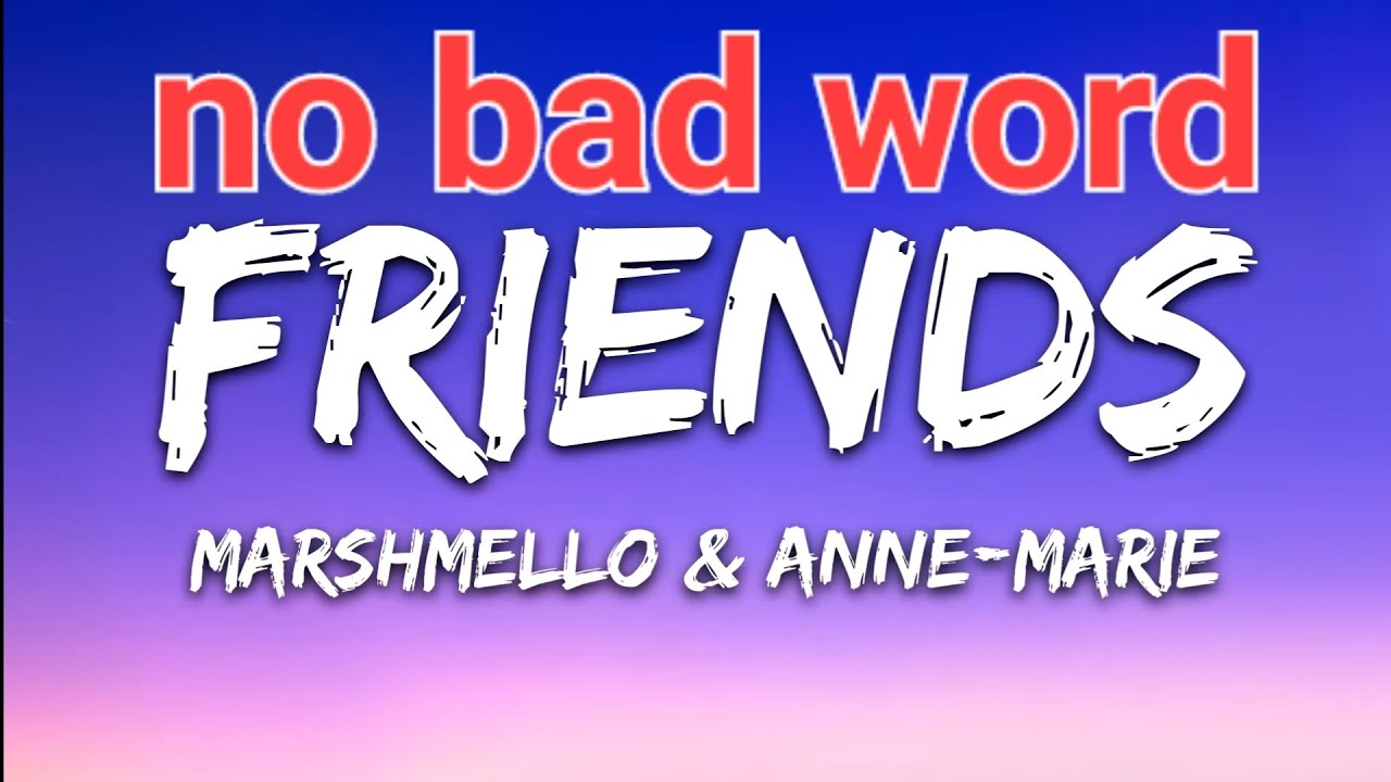 friends ( lyrics ) no bad word