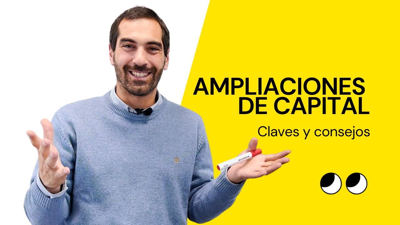 Ampliaci&oacute;n de capital &iquest;Qu&eacute; es y c&oacute;mo se hace?