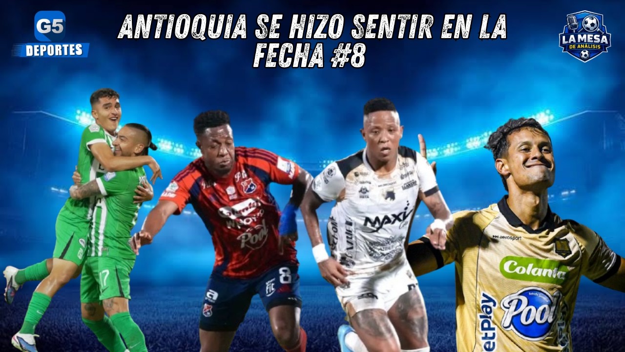 🎙💙 ANTIOQUIA SE HIZO SENTIR EN LA FECHA #8 DE LA LIGA / LA MESA DE ANALISIS