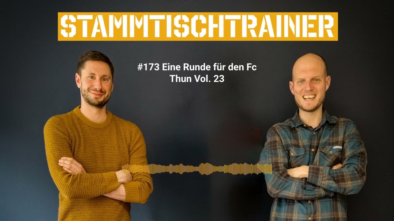 #173 Eine Runde für den Fc Thun Vol. 23 | Die Stammtischtrainer