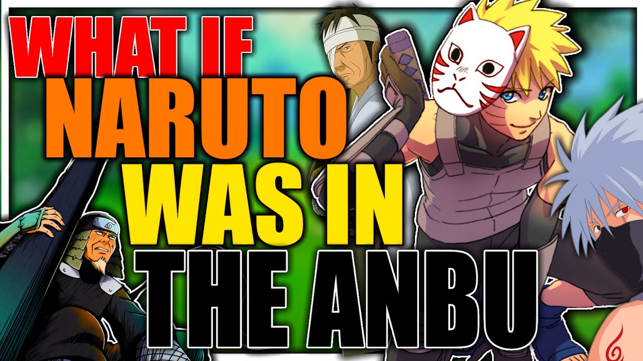 What if Naruto was in the Anbu?