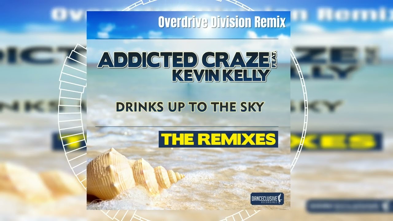 Addicted Craze feat. Kevin Kelly - Drinks Up to the Sky (Overdrive Division Remix) // HANDS UP