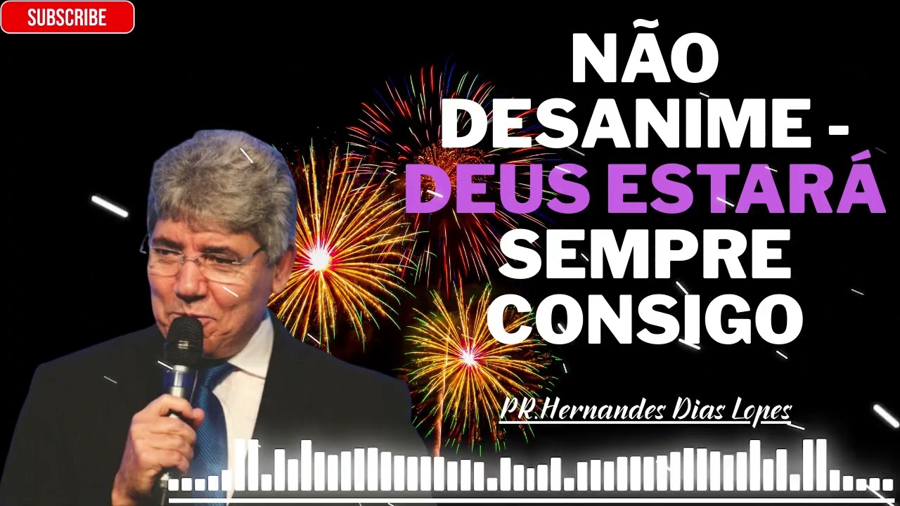Não desanime, pois Deus está sempre consigo - Hernandes Dias Lopes