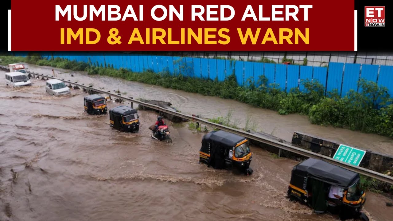 Heavy Rains Batter City Of Mumbai | IMD Issues Red Alert; Airlines Issue Travel Advisory | ET Now