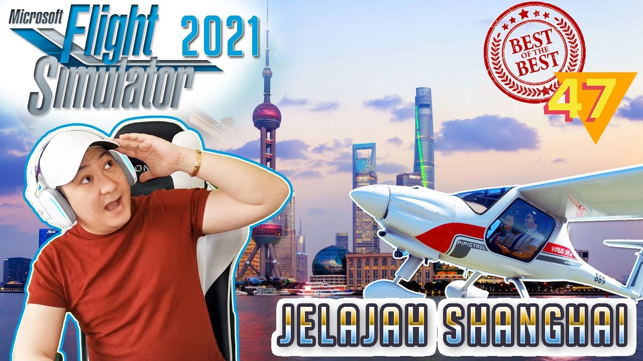 JELAJAH SHANGHAI - Microsoft Flight Simulator 2020 Gameplay Indonesia - Part 47