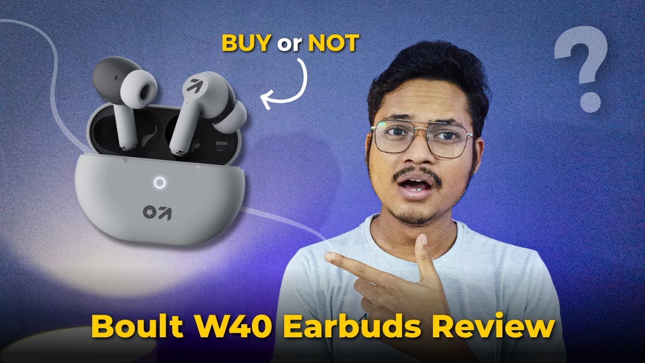 Boult W40 Earbuds Review - Should you buy Boult W40 Earbuds?