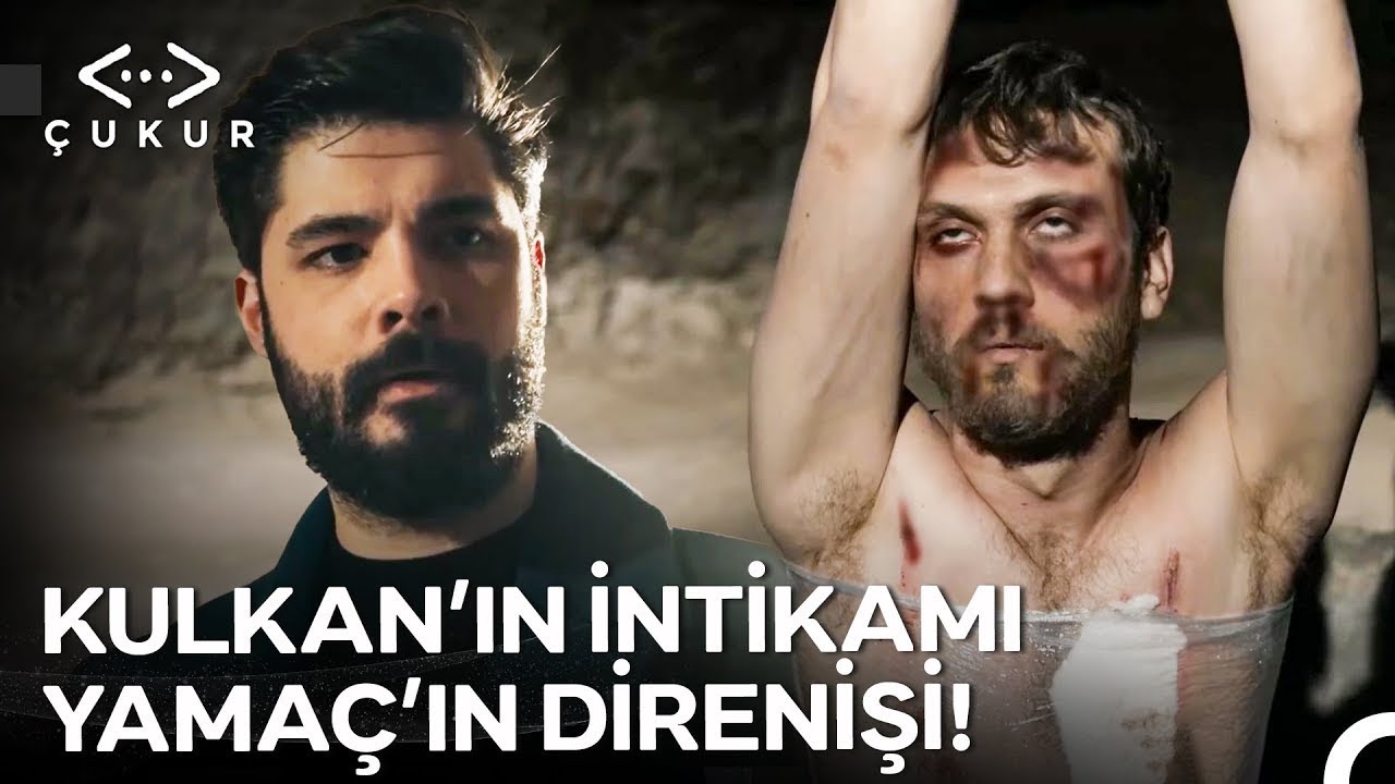 &Ccedil;ukur&rsquo;da Yama&ccedil; Fırtınası #11: Kulkan'dan Yama&ccedil;'a Acımasız İşkence - &Ccedil;ukur