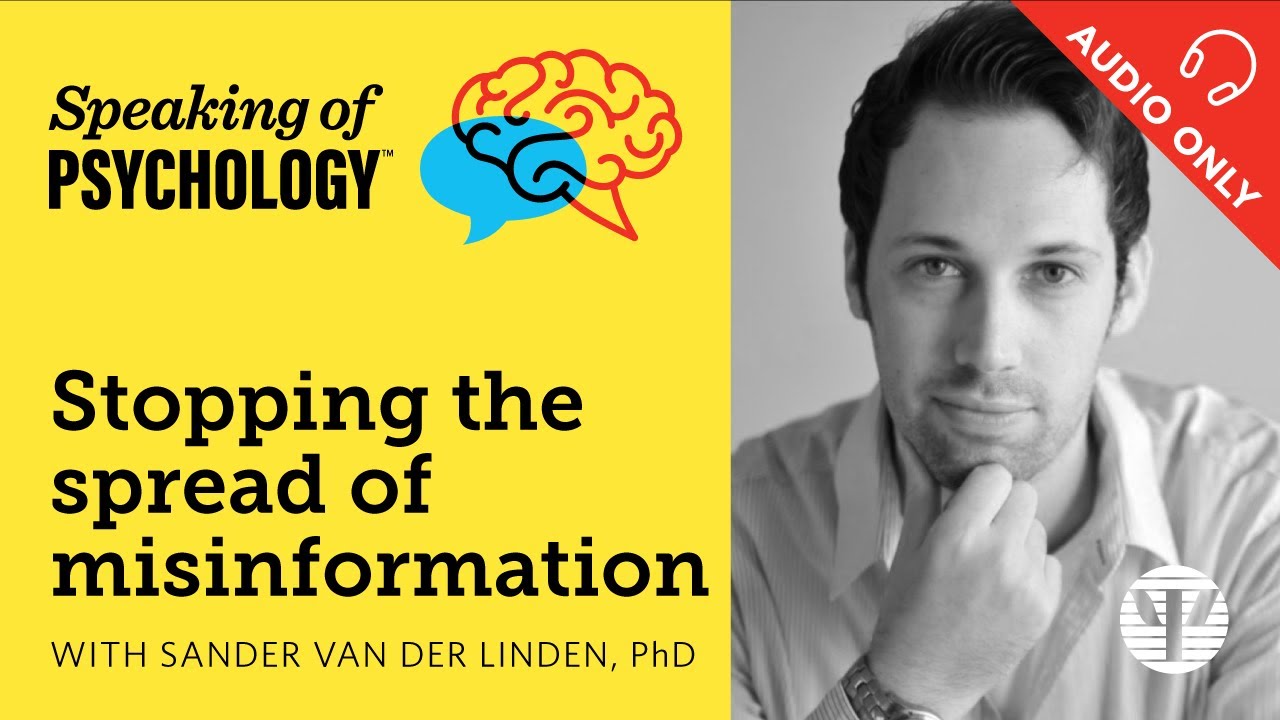 Stopping the spread of misinformation, with Sander van der Linden, PhD | Speaking of Psychology