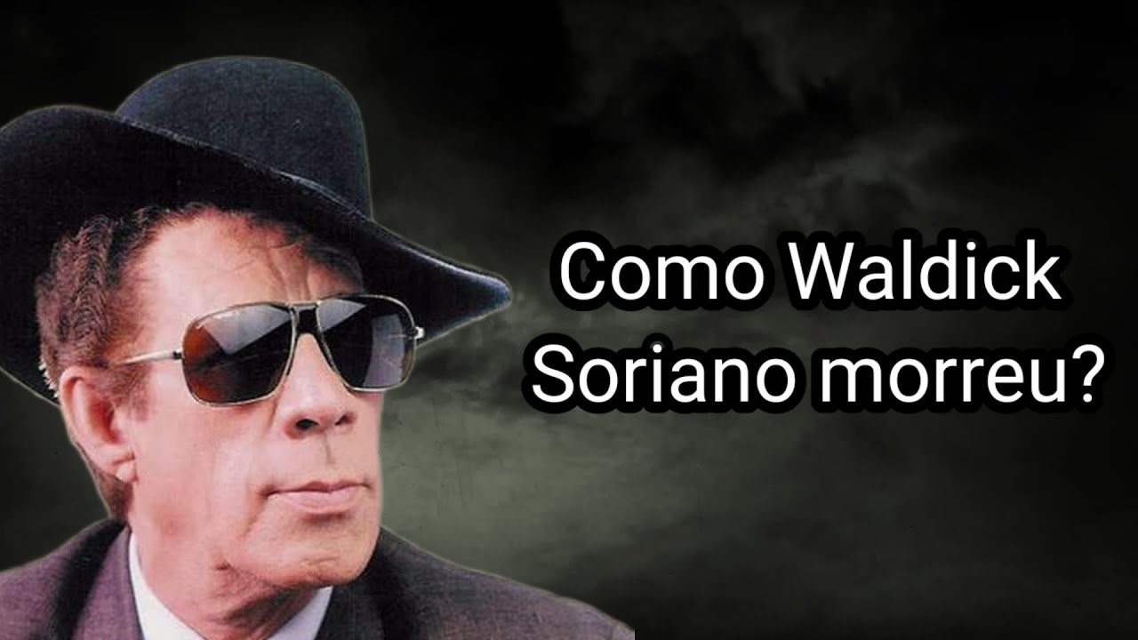 COMO WALDICK SORIANO MORREU?