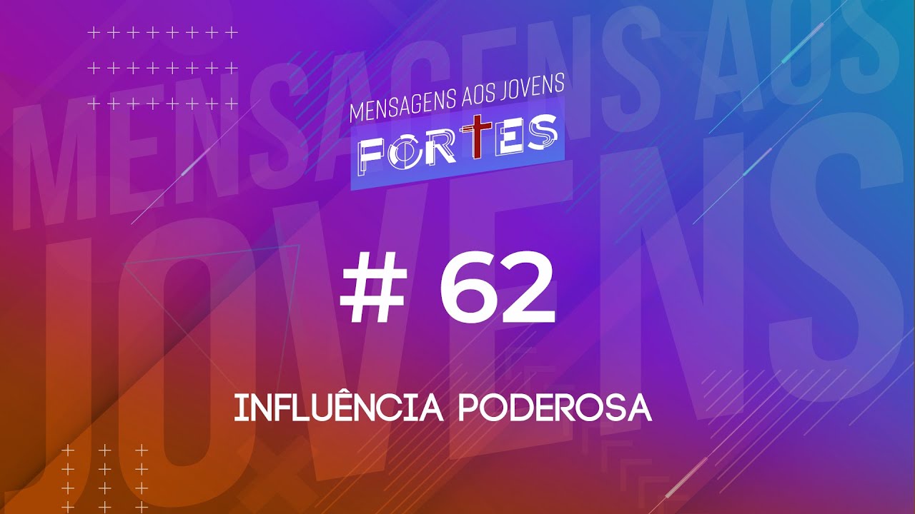 #62 Influência Poderosa | Mensagens aos Jovens