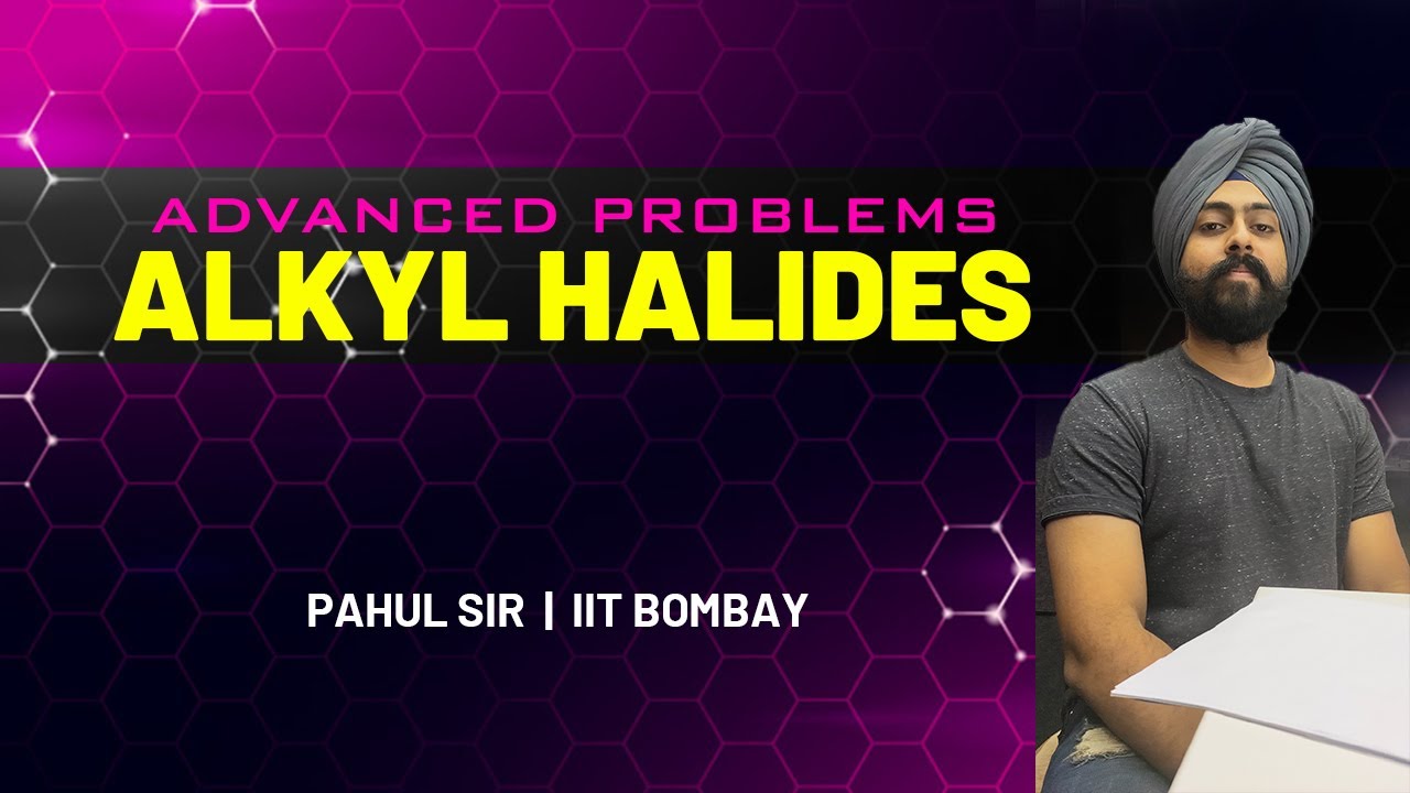 Alkyl Halides  Amazing Tricks & Advanced MCQ Solving Ep 18 | JEE & NEET 2020 Chemistry | Pahul Sir