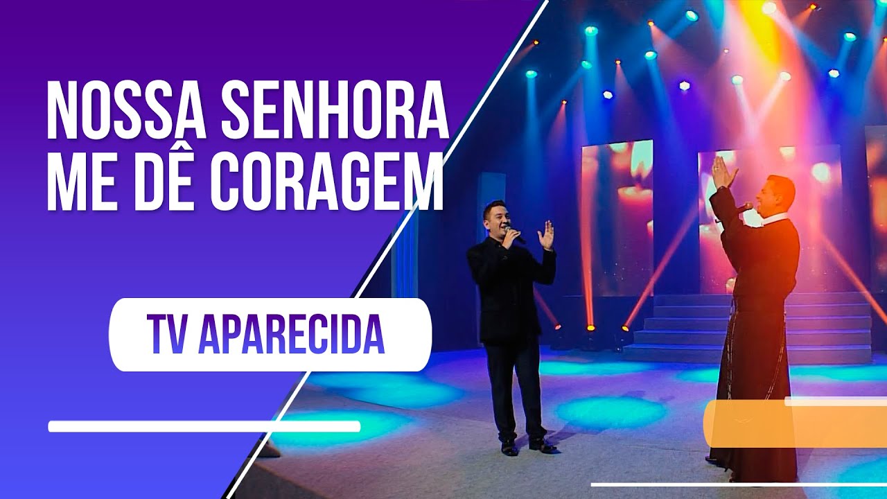 Nossa Senhora me dê coragem - Fortes na Fé: Festa da Padroeira
