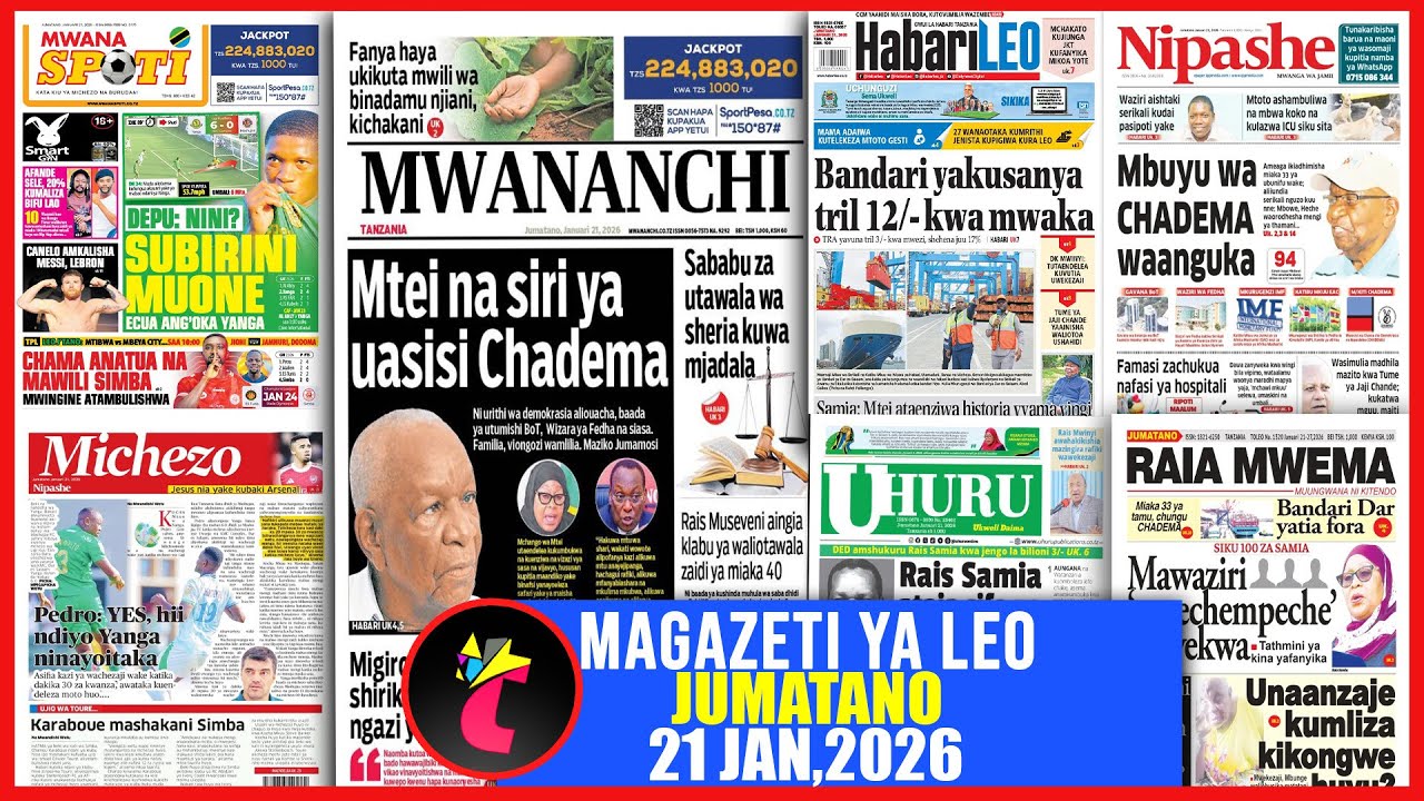 Magazeti ya leo 21/1/26,MBUYU WA CHADEMA WAANGUKA,MAWAZIRI MPECHEMPECHE KUFEKWA,CHAMA ATUA NA 2 SIMB
